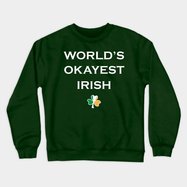 Funny st patrick's day shirt world's okayest irish t-shirt Crewneck Sweatshirt by ayelandco